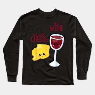 You Are The Cheese To My Wine Best Friend Valentine Day Long Sleeve T-Shirt